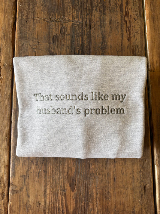 My Husband's Problem Sweatshirt